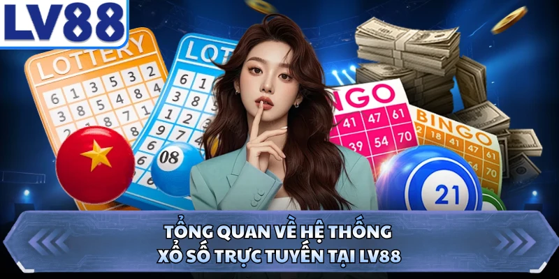Tổng quan về hệ thống xổ số trực tuyến tại LV88 
